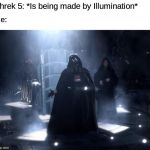 THIS IS THE TIME WE LIVE IN, FOLKS. | Shrek 5: *Is being made by Illumination*; Me: | image tagged in darth vader nooooo,memes,illumination,shrek,shrek 5,no | made w/ Imgflip meme maker