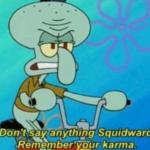 Squidward Remembers His Karma meme
