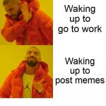 Drake No To Work Yes To Posting Memes meme