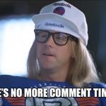 Garth sad | THERE’S NO MORE COMMENT TIMER?? | image tagged in garth sad | made w/ Imgflip meme maker
