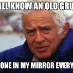 norman mailer | WE ALL KNOW AN OLD GRUMP. I SEE ONE IN MY MIRROR EVERYDAY. | image tagged in norman mailer | made w/ Imgflip meme maker