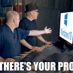 Mythbusters - Adam Savage Computer Screen Windows 10 Problem | WELL, THERE'S YOUR PROBLEM! | image tagged in windows,windows 10,mythbusters,problem,broken computer | made w/ Imgflip meme maker