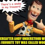 It's boot. In your boot! | There's a snake
in my trousers! THEREAFTER ANDY UNDERSTOOD WHY
HIS FAVORITE TOY WAS CALLED WOODY | image tagged in morning woody,memes,there's a snake in my boot,trouser snake | made w/ Imgflip meme maker