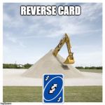 Digging Own Grave | REVERSE CARD | image tagged in digging own grave | made w/ Imgflip meme maker
