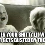Laughing and crying at the same time | WHEN YOUR SHITTY LIL WEED DEALER GETS BUSTED BY THE COPS | image tagged in laughing and crying at the same time | made w/ Imgflip meme maker
