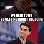 Gun Nut Ben Talks to Sisko | I LOST MY WIFE AT WOLF 359; WE NEED TO DO SOMETHING ABOUT THE BORG; STATISTICALLY, MORE PEOPLE LOSE THEIR LIVES IN TRANSPORTER ACCIDENTS. | image tagged in gun nut ben talks to sisko | made w/ Imgflip meme maker
