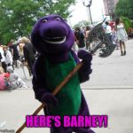The Shining (Barney Edition) | HERE'S BARNEY! | image tagged in barney with a axe,memes,the shining,evil,barney,funny | made w/ Imgflip meme maker