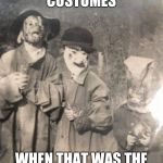 Scary Halloween kids | DIY HALLOWEEN COSTUMES; WHEN THAT WAS THE ONLY KIND OF COSTUME | image tagged in scary halloween kids | made w/ Imgflip meme maker
