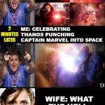 Tired of the forcefully installed feminist driven characters.There is already powerful bad ass non-man hating women in movies | ME: CELEBRATING SCARLET WITCH BEATING THANOS'S ASS; ME: CELEBRATING THANOS PUNCHING CAPTAIN MARVEL INTO SPACE; 2 MINUTES LATER; WIFE: WHAT THE HELL, WHO'S TEAM ARE YOU ON?!? | image tagged in feminism infecting movies,gratuitous feminism in end game,brie larson,wanda maximoff,scarlet witch is awesome,captain marvel suc | made w/ Imgflip meme maker