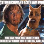 stoner meme | HEY STONERS!WANT A STREAM WHERE, YOU CAN POST AND SHARE YOUR WEED MEMES? CHECK OUT: STONERS_AND_WEED | image tagged in stoner meme | made w/ Imgflip meme maker