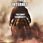 The Internet vs The Furry Community | THE INTERNET; THE FURRY COMMUNITY | image tagged in godzilla vs kong,memes,furry,internet,funny,community | made w/ Imgflip meme maker