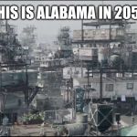 Ready player one colombus | THIS IS ALABAMA IN 2050 | image tagged in ready player one colombus,south,alabama,funny,memes | made w/ Imgflip meme maker