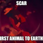 Scar | SCAR; THE FIRST ANIMAL TO EARTHBEND | image tagged in scar | made w/ Imgflip meme maker