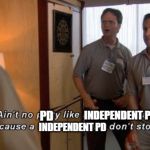 Office Party | INDEPENDENT PD; PD; INDEPENDENT PD | image tagged in office party | made w/ Imgflip meme maker