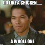 Dangerous Minds | I'D LIKE A CHICKEN...... A WHOLE ONE | image tagged in dangerous minds | made w/ Imgflip meme maker
