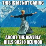 This is me not caring | THIS IS ME NOT CARING; ABOUT THE BEVERLY HILLS 90210 REUNION | image tagged in this is me not caring | made w/ Imgflip meme maker