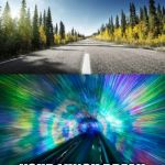 Slow Drive - Warp Speed | YOUR WORK DAY; YOUR LUNCH BREAK | image tagged in slow drive - warp speed | made w/ Imgflip meme maker