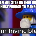 Even MORE obscure lego animation memes | WHEN YOU STEP ON LEGO BUT IT DOESN'T HURT ENOUGH TO MAKE YOU YELL | image tagged in i'm invincible,pantashat,animation | made w/ Imgflip meme maker