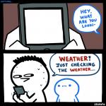 Just checking the weather.. meme