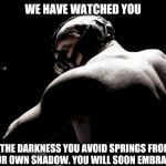 Every Food I Should NOT Eat on My Diet: | WE HAVE WATCHED YOU; THE DARKNESS YOU AVOID SPRINGS FROM YOUR OWN SHADOW. YOU WILL SOON EMBRACE IT | image tagged in bain dark knight rises,diet humor,dieting,junk food,weight loss,dark humor | made w/ Imgflip meme maker