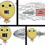 Arrow breaking balloon | MEAN COMMENTS; ME; ME | image tagged in arrow breaking balloon | made w/ Imgflip meme maker
