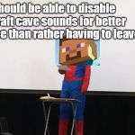 Spider-Man presentation | we should be able to disable minecraft cave sounds for better experience than rather having to leave | image tagged in spider-man presentation | made w/ Imgflip meme maker