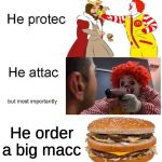 Ronald protecc Ronald attac | He order a big macc | image tagged in he protecc,ronald mcdonald,big mac,mcdonalds,he protec he attac but most importantly | made w/ Imgflip meme maker