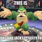 Donkey Kong | THIS IS; DONKEY KONG AND JACKSEPTICEYE FUSED FORM | image tagged in donkey kong | made w/ Imgflip meme maker