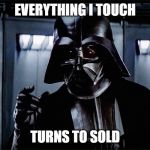 Darth Vader Real Estate | EVERYTHING I TOUCH; TURNS TO SOLD | image tagged in darth vader real estate | made w/ Imgflip meme maker