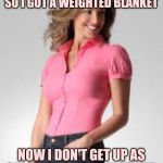 Oblivious Suburban Mom | I HAVE A KID WITH AUTISM SO I GOT A WEIGHTED BLANKET; NOW I DON'T GET UP AS OFTEN TO CHECK ON MY KID | image tagged in oblivious suburban mom | made w/ Imgflip meme maker