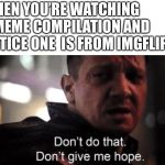 Hawkeye ''don't give me hope'' Meme Generator - Imgflip