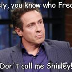 Chris Cuomo | Surely, you know who Fredo is. Don't call me Shirley! | image tagged in chris cuomo | made w/ Imgflip meme maker