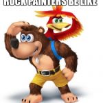 Searching For rocks | ROCK PAINTERS BE LIKE | image tagged in banjo kazooie | made w/ Imgflip meme maker