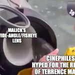 fish tube! | MALICK'S WIDE-ANGLE/FISHEYE LENS; CINEPHILES HYPED FOR THE RETURN OF TERRENCE MALICK | image tagged in fish tube | made w/ Imgflip meme maker