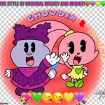 Chowder panini | THE STYLE OF ORIGINAL MICKEY AND MINNIE!❤️💜💛💚; 💖💚😘😘💛💜 | image tagged in chowder panini | made w/ Imgflip meme maker