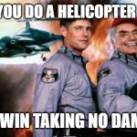 Supercopter | WHEN YOU DO A HELICOPTER BATTLE; AND WIN TAKING NO DAMAGE | image tagged in supercopter | made w/ Imgflip meme maker