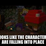 Minecraft Mini Series | LOOKS LIKE THE CHARACTERS ARE FALLING INTO PLACE | image tagged in minecraft mini series image 6 | made w/ Imgflip meme maker