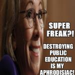 Betsy DeVos Super Freak