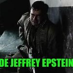 Wasted | OUTSIDE JEFFREY EPSTEINS CELL | image tagged in upham,jeffrey epstein,suicide squad | made w/ Imgflip meme maker