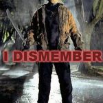 Remember your arms... | I DON'T FORGET; I DISMEMBER | image tagged in jason,bad memory | made w/ Imgflip meme maker