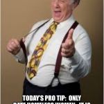Creepy old guy winking | TODAY’S PRO TIP:  ONLY DATE HOMELESS WOMEN.  IT IS FAR EASIER TO GET THEM TO COME HOME WITH YOU FOR THE NIGHT. | image tagged in creepy old guy winking | made w/ Imgflip meme maker