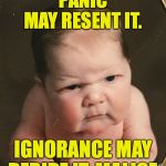 You may fight it on the beaches  ( : | TRUTH IS INCONTROVERTIBLE. PANIC MAY RESENT IT. IGNORANCE MAY DERIDE IT. MALICE MAY DISTORT IT. BUT THERE IT IS. | image tagged in ugly baby,memes,winston churchill | made w/ Imgflip meme maker