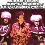 Any questions?

(There was a mistake in the original one I had to fix.) | IMAGINE GOING UP THE OFFICE ELEVATOR, LATE FOR WORK, WHEN ALL OF A SUDDEN THE DOOR OPENS AND YOU SEE THIS: | image tagged in david pumpkins,david s pumpkins | made w/ Imgflip meme maker