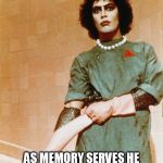 Dr. Frank-N-Furter Rocky Horror | AS MEMORY SERVES HE PERFORMED MY COLONOSCOPY | image tagged in dr frank-n-furter rocky horror | made w/ Imgflip meme maker