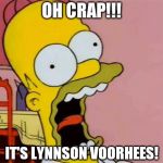 Homer Screaming | OH CRAP!!! IT'S LYNNSON VOORHEES! | image tagged in homer screaming | made w/ Imgflip meme maker
