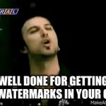 watermarkception | WELL DONE FOR GETTING 3 WATERMARKS IN YOUR GIF | image tagged in gifs,well done | made w/ Imgflip video-to-gif maker