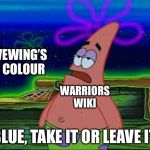 The great Dovewing eye colour war. | DOVEWING’S EYE COLOUR; WARRIORS WIKI; BLUE, TAKE IT OR LEAVE IT. | image tagged in take it or leave it,warrior cats | made w/ Imgflip meme maker