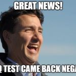 Justin Trudeau | GREAT NEWS! MY IQ TEST CAME BACK NEGATIVE | image tagged in justin trudeau | made w/ Imgflip meme maker