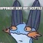 The Leafy Nemesis | OPPONENT SENT OUT SCEPTILE | image tagged in swampert,pokemon | made w/ Imgflip meme maker