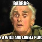 Fraser Wild | BARRA? IT’S A WILD AND LONELY PLACE... | image tagged in fraser wild | made w/ Imgflip meme maker